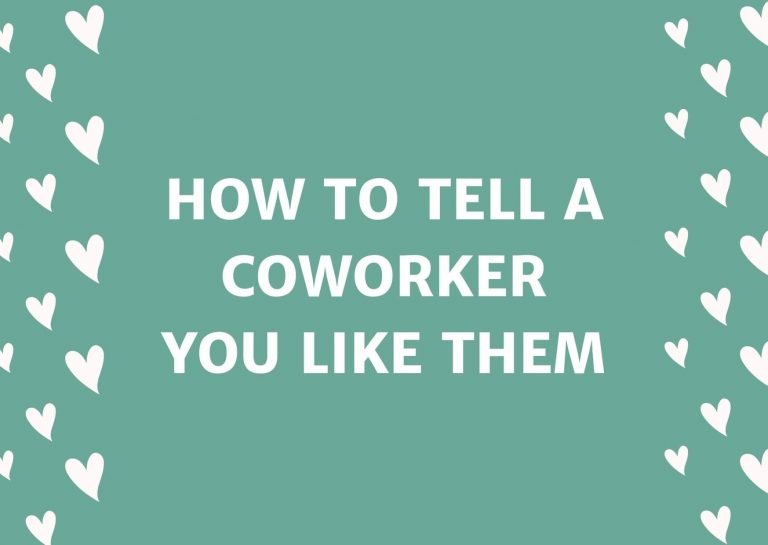 How To Tell A Coworker You Like Them