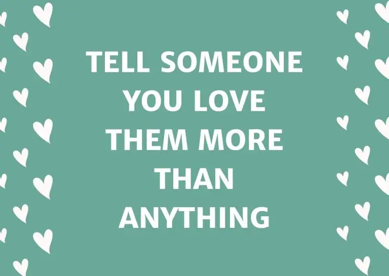 Tell Someone You Love Them More Than Anything
